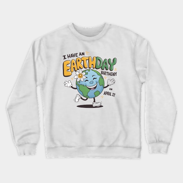 I Have an Earthday Birthday Crewneck Sweatshirt by LENTEE